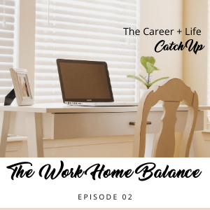 Ep #02: The Work Home Balance