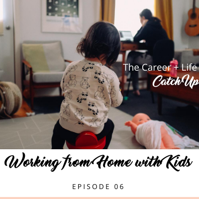 Ep #06: Working from Home with Kids