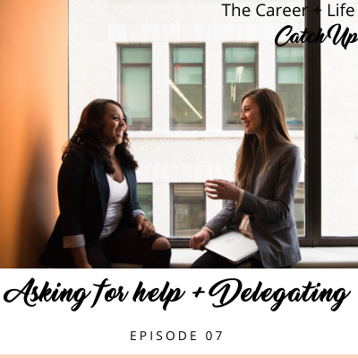 Ep #07: Asking for Help and Delegating