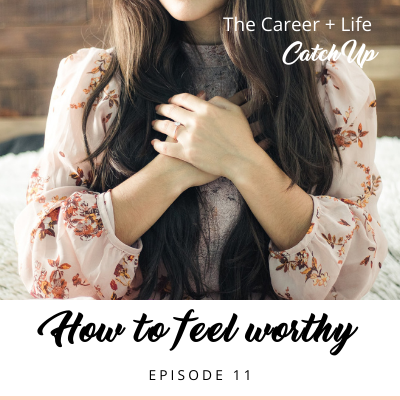 Ep #11: How to feel worthy