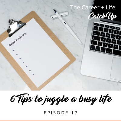 Ep #17: 6 Tips to juggle a busy life