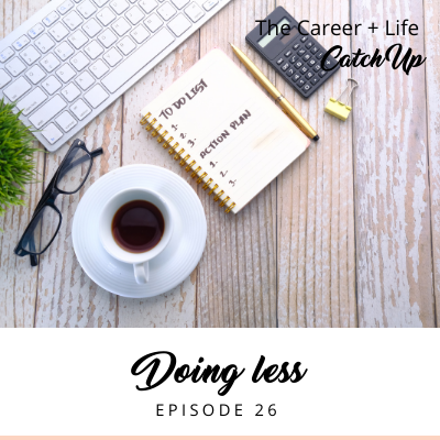 Ep #26: Doing Less