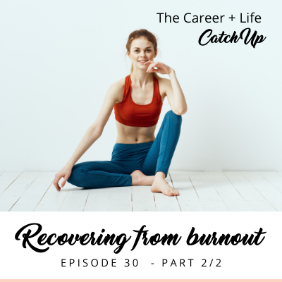 Ep #30: Recovering from exhaustion and burnout [Part 2/2]
