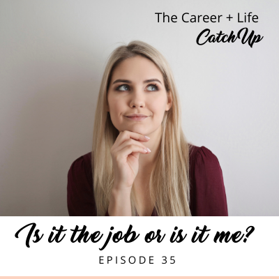 Ep #35: Is it the job or is it me?