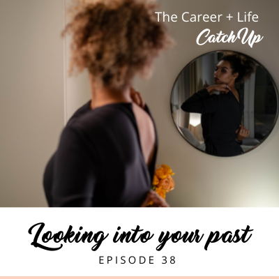 Ep #38: Looking into your past to inform your future