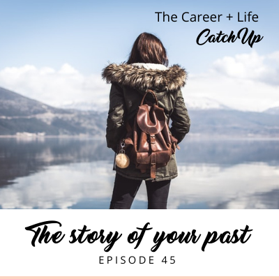 Ep #45: Choosing the story of your past