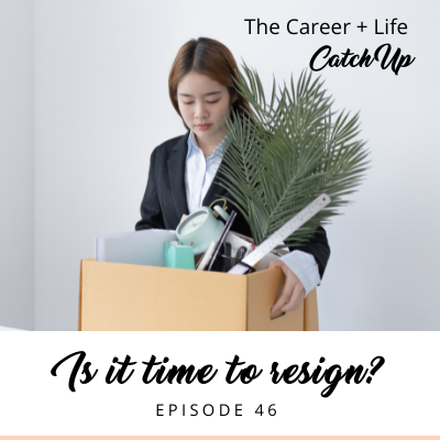 Ep #46: Is it time to resign?