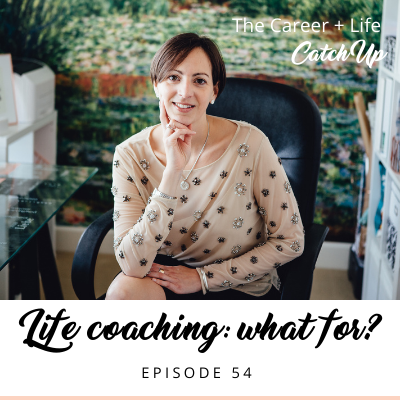Ep #54: Life Coaching – what for?