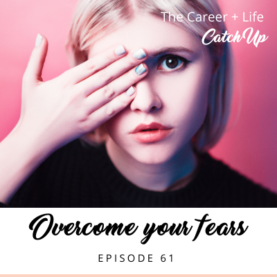 Ep #61: Overcome Your Fears