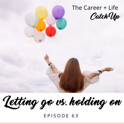 Ep #63: Letting go vs. holding on
