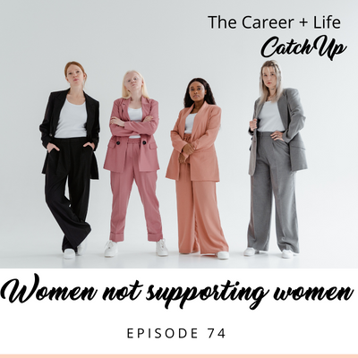 Ep #74: Women not supporting women